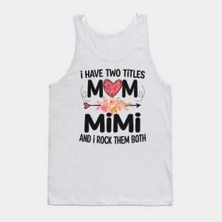 mimi - i have two titles mom and mimi Tank Top